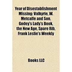 Year of Disestablishment Missing: Valkyrie, W. Metcalfe and Son, Godey's Lady's Book, the New Age, Spare Rib, Frank Leslie's Weekly