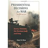 presidential decisions for war korea vietnam the persian gulf and iraq the american moment
