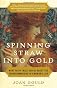 Spinning Straw into Gold: What Fairy Tales Reveal About the Transformations in a Woman's Life