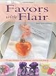 Favors with Flair: 75 Easy Designs for Weddings, Parties and Events