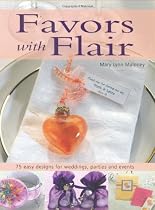 Favors with Flair: 75 Easy Designs for Weddings, Parties and Events