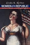 Women of the Republic: Intellect and Ideology in Revolutionary America (Institute of Early American History)