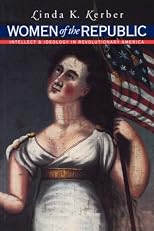 Women of the Republic: Intellect and Ideology in Revolutionary America (Institute of Early American History)