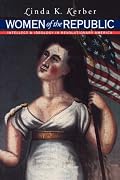 Women of the Republic: Intellect and Ideology in Revolutionary America (Institute of Early American History)