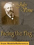 Facing the Flag or For the Flag by Jules Verne. Published by MobileReference (mobi).