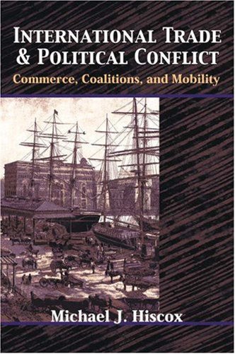 International Trade and Political Conflict: Commerce, Coalitions, and Mobility.