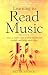 Learning to Read Music: How to Make Sense of Those Mysterious Symbols and Bring Music Alive