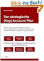 Der strategische (Key) Account Plan: Wie Sie im Key Account Management Kundenentwicklungspl�ne f�r Ihre wichtigen Schl�sselkunden professionell erstellen und gewinnbringend einsetzen