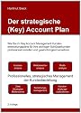Der strategische (Key) Account Plan: Wie Sie im Key Account Management Kundenentwicklungspläne für Ihre wichtigen Schlüsselkunden professionell erstellen und gewinnbringend einsetzen