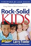 Rock Solid Kids: Giving Children A Biblical Foundation for Life