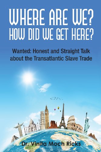 Where are we? & How did we get here?: Wanted: Honest and Straight Talk about the Transatlantic Slave Trade