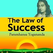 The Law of Success: Using the Power of Spirit to Create Health, Prosperity, and Happiness | [Paramahansa Yogananda]