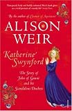 Katherine Swynford: The Story of John of Gaunt and His Scandalous Duchess