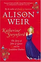 Katherine Swynford: The Story of John of Gaunt and His Scandalous Duchess