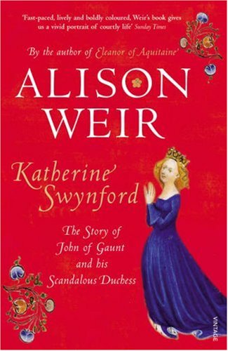 Katherine Swynford: The Story of John of Gaunt and His Scandalous Duchess