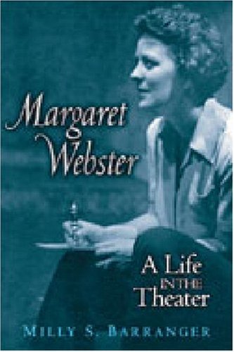 Margaret Webster: A Life in the Theater (Triangulations: Lesbian/Gay/Queer Theater/Drama/Performance)