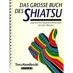 Das grosse Buch des Shiatsu. Japanische Fingerdrucktherapie f�r den Westen