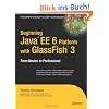 Beginning Java EE 6 Platform with GlassFish 3: From Novice to Professional (Expert's Voice in Java Technology)