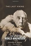 The Last Viking: The Life of Roald Amundsen (A Merloyd Lawrence Book)