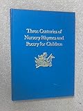 Three centuries of nursery rhymes and poetry for children