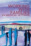 Working with families in medical settings : a multidisciplinary guide for psychiatrists and other health professionals