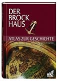 Der Brockhaus Atlas zur Geschichte: Epochen, Territorien, Ereignisse. 14 �berblickskapitel �ber die Epochen der Weltgeschichte, Register mit 5.000 Eintr�gen - 