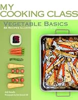 Vegetable Basics: 84 Recipes Step by Step (My Cooking Class)
