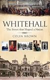 Whitehall: The Street That Shaped a Nation