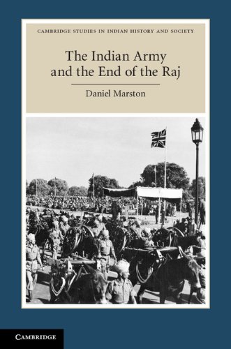 The Indian Army and the End of the Raj (Cambridge Studies in Indian History and Society)