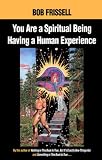 You Are a Spiritual Being Having a Human Experience