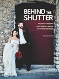Behind the Shutter: The Digital Wedding Photographer's Guide to Financial Success