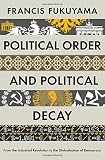 Political order and political decay : from the industrial revolution to the globalization of democracy