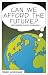Can We Afford the Future?: The Economics of a Warming World (The New Economics)