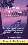 Law of Attraction Handbook: Revealing the Secrets to Manifest Your Desires Instantly to Success