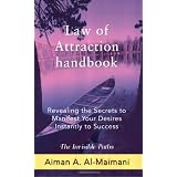 Law of Attraction Handbook: Revealing the Secrets to Manifest Your Desires Instantly to Success