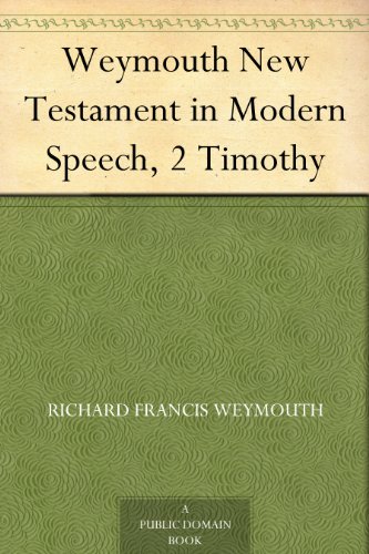 Weymouth New Testament in Modern Speech, 2 Timothy