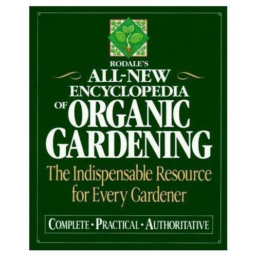 Rodales All-New Encyclopedia of Organic Gardening:  The Indispensable Resource for Every Gardener