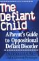 The Defiant Child: A Parent's Guide to Oppositional Defiant Disorder