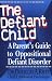 The Defiant Child: A Parent's Guide to Oppositional Defiant Disorder