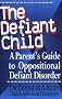 The Defiant Child: A Parent's Guide to Oppositional Defiant Disorder
