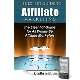 THE EXPERT GUIDE TO AFFILIATE MARKETING - THE ESSENTIAL GUIDE FOR ALL WOULD-BE AFFILIATE MARKETERS
