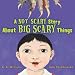 A Not Scary Story About Big Scary Things