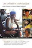 The Gender of Globalization: Women Navigating Cultural and Economic Marginalities (School for Advanced Research Advanced Seminar Series)