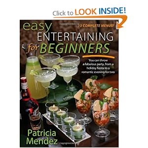 Easy Entertaining for Beginners: You Can Throw a Fabulous Party, from Holiday Fiesta to a Romantic Evening for Two