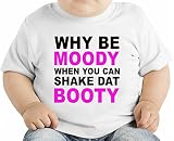 Why Be Moody When You Can Shake Dar Booty Funny オーガニックベビーTシャツ 12 - 18 Months