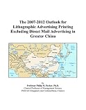 The 2007-2012 Outlook for Lithographic Advertising Printing Excluding Direct Mail Advertising in Greater China