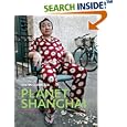 Planet Shanghai: Architecture Family Food Fashion and Culture of China's Great Metropolis