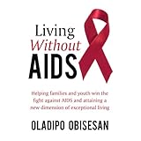 living without aids helping families and youth win the fight against aids and attaining a new dimension of exceptional