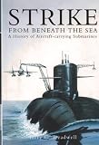 Strike from beneath the sea : a history of aircraft-carrying submarines