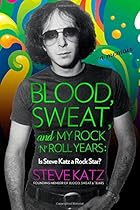 Blood, Sweat, and My Rock 'n' Roll Years: Is Steve Katz a Rock Star?